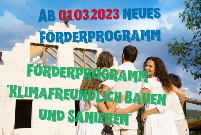 Förderprogramm ab 01.03.2023 für Klimafreundlich Bauen und Sanieren