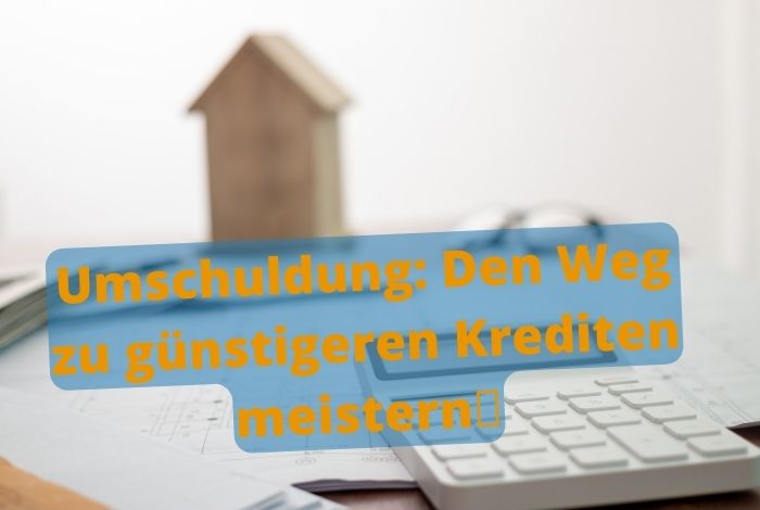 Ist eine Umschuldung für ein Haus oder eine Immobilie möglich?