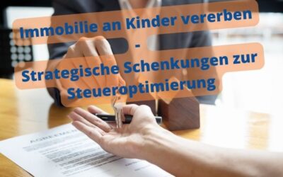 Erbschaftssteuer – Strategische Schenkungen zur Steueroptimierung