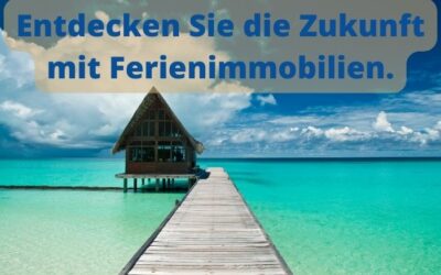 Ferienimmobilien als Zukunftsinvestment