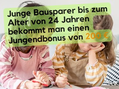 Junge Bausparer bis zum Alter von 24 Jahren bekommt man einen Jungendbonus von 200 €